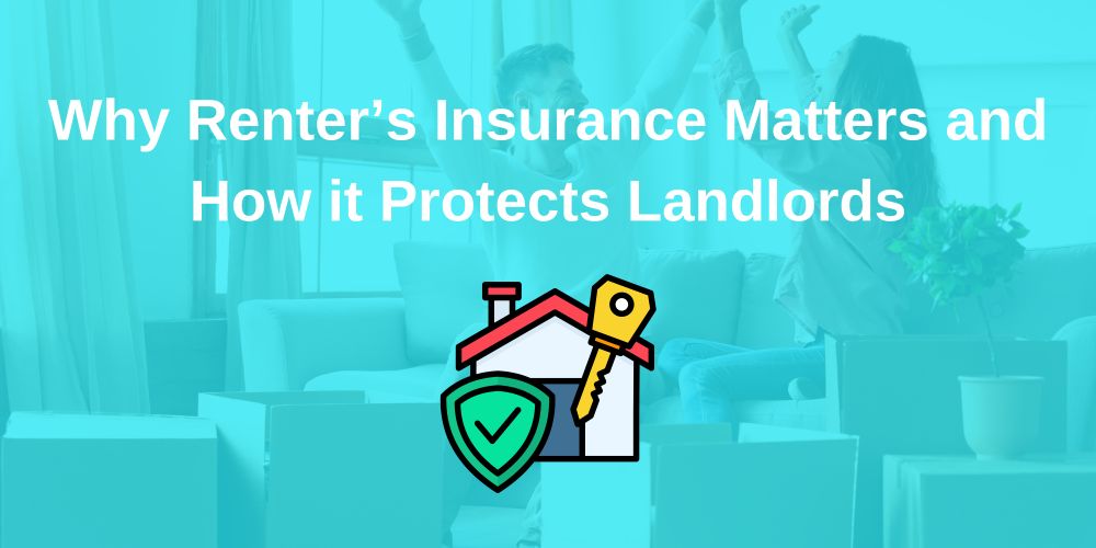 Why Every Landlord Should Require Renter’s Insurance AND Be Listed on the Policy